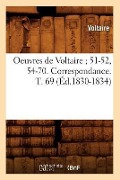 Cover-Bild zum Titel 'Oeuvres de Voltaire 51-52, 54-70. Correspondance. T. 69 (Éd.1830-1834)' von 'Voltaire'