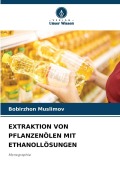 Cover-Bild zum Titel 'EXTRAKTION VON PFLANZENÖLEN MIT ETHANOLLÖSUNGEN' von 'Bobirzhon Muslimov'