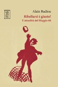 Cover-Bild zum Titel 'Ribellarsi è giusto! L'attualità del Maggio 68' von 'Alain Badiou'