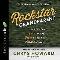 Rockstar Grandparent Lib/E: How You Can Lead the Way, Light the Road, and Launch a Legacy - Chrys Howard