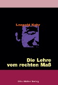 Cover-Bild zum Titel 'Die Lehre vom rechten Maß' von 'Leopold Kohr'