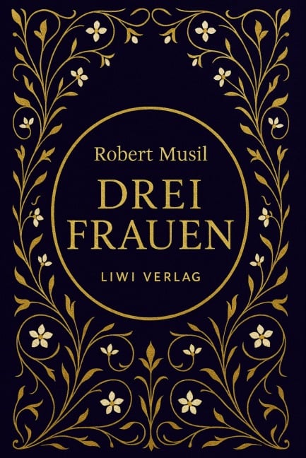 Robert Musil: Drei Frauen. Vollständige Neuausgabe - Robert Musil