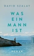 Cover-Bild zum Titel 'Was ein Mann ist' von 'David Szalay'