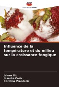 Cover-Bild zum Titel 'Influence de la température et du milieu sur la croissance fongique' von 'Jelena Ilic, Jasenka Cosic, Karolina Vrandecic'