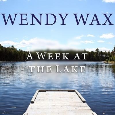 A Week at the Lake Lib/E - Wendy Wax