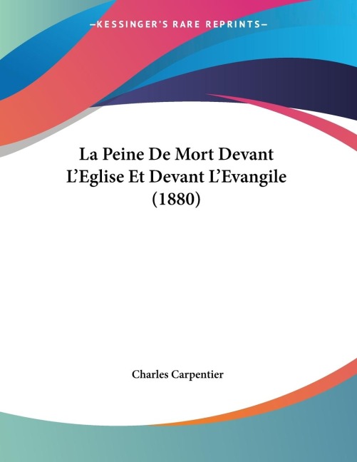 La Peine De Mort Devant L'Eglise Et Devant L'Evangile (1880) - Charles Carpentier