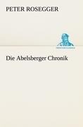 Die Abelsberger Chronik - Peter Rosegger