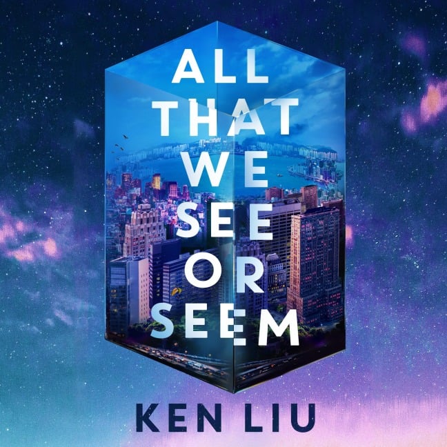 All That We See or Seem - Ken Liu