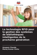 Cover-Bild zum Titel 'La technologie RFID pour la gestion des systèmes de bibliothèques intelligentes de la prochaine génération' von 'Anupam Chanda, Manoj Kumar Sinha'