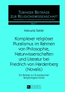 Cover-Bild zum Titel 'Komplexer religiöser Pluralismus im Rahmen von Philosophie, Naturwissenschaften und Literatur bei Friedrich von Hardenberg (Novalis)' von 'Manuela Sekler'