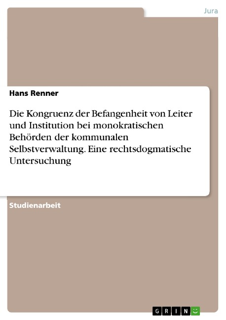 Die Kongruenz der Befangenheit von Leiter und Institution bei monokratischen Behörden der kommunalen Selbstverwaltung. Eine rechtsdogmatische Untersuchung - Hans Renner