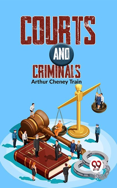 Courts And Criminals - Arthur Cheney Train