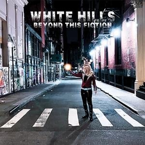 Beyond this Fiction - White Hills