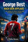 Cover-Bild zum Titel 'George Best - Nach dem Applaus' von 'Falko Braast'