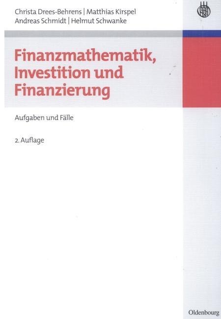 Finanzmathematik, Investition und Finanzierung - Christa Drees-Behrens, Matthias Kirspel, Andreas Schmidt, Helmut Schwanke