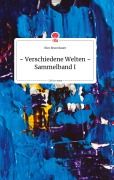 Cover-Bild zum Titel 'Verschiedene Welten - Sammelband I. Life is a Story - story.one' von 'Nico Brunnbauer'