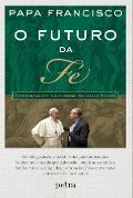 Cover-Bild zum Titel 'O futuro da fé - Entrevistas com o sociólogo Dominique Wolton' von 'Papa Francisco, Dominique'