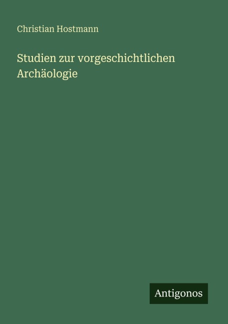 Studien zur vorgeschichtlichen Archäologie - Christian Hostmann