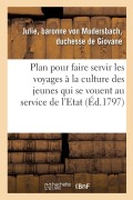 Cover-Bild zum Titel 'Plan Pour Faire Servir Les Voyages À La Culture Des Jeunes Gens Qui Se Vouent Au Service de l'Etat: Dans La Carrière Politique, Accompagné d'Un Précis' von 'de Giovane-J'