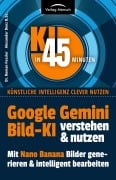 Cover-Bild zum Titel 'Google Gemini Bild-KI verstehen & nutzen | mit Nano Banana Bilder erstellen und intelligent bearbeiten' von 'Roman Fessler, Alexander Denz'
