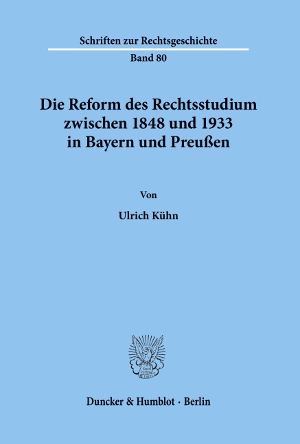 Die Reform des Rechtsstudiums zwischen 1848 und 1933 in Bayern und Preußen. - Ulrich Kühn