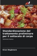 Cover-Bild zum Titel 'Standardizzazione del trattamento preliminare per il sottaceto di carpa' von 'Kiran Waghmare'