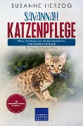 Cover-Bild zum Titel 'Savannah Katzenpflege - Pflege, Ernährung und häufige Krankheiten rund um Deine Savannah' von 'Susanne Herzog'