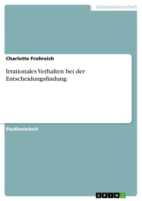 Irrationales Verhalten bei der Entscheidungsfindung - Charlotte Frohreich