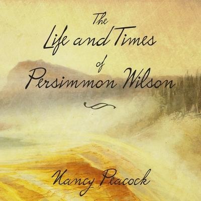 The Life and Times of Persimmon Wilson - Nancy Peacock