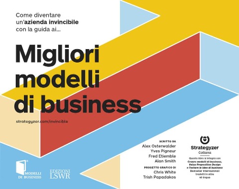 Come diventare un'azienda invincibile con la guida ai migliori modelli di business - Alexander Osterwalder, Yves Pigneur, Fred Etiemble, Alan Smith