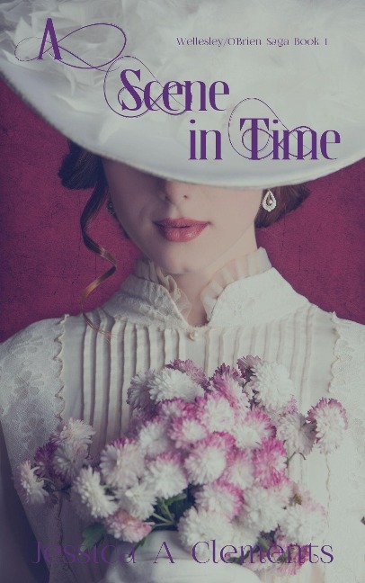 A Scene in Time (Wellesley/O'Brien Saga, #1) - Jessica A Clements