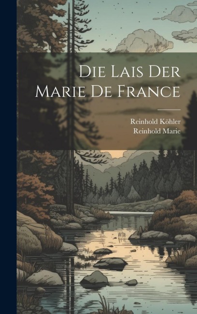 Die Lais Der Marie De France - Reinhold Köhler, Reinhold Marie