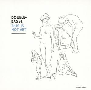 This Is Not Art - Double-Basse/Duboc/Petit