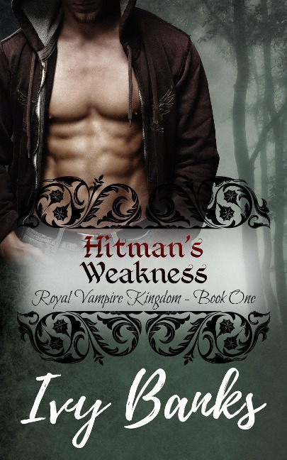 The Hitman's Weakness (Royal Vampire Kingdom, #1) - Ivy Banks