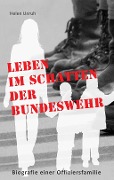 Cover-Bild zum Titel 'Leben im Schatten der Bundeswehr. Biografie einer Offiziersfamilie' von 'Helen Unruh'