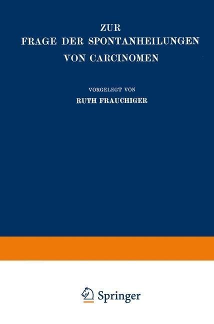 Zur Frage der Spontanheilungen von Carcinomen - Ruth Frauchiger