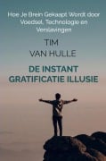 Cover-Bild zum Titel 'De Instant Gratificatie Illusie' von 'Tim van Hulle'
