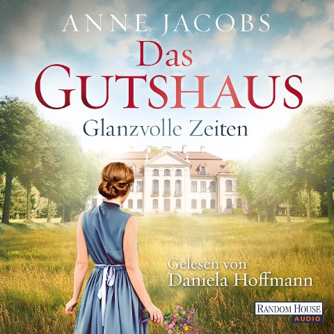 Das Gutshaus - Glanzvolle Zeiten - Anne Jacobs
