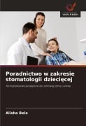 Cover-Bild zum Titel 'Poradnictwo w zakresie stomatologii dzieci¿cej' von 'Alisha Bele'