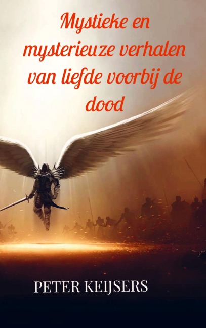 Mystieke en mysterieuze verhalen van liefde voorbij de dood - Peter Keijsers