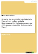 Cover-Bild zum Titel 'Deutsche Souveränität für mittelständische Unternehmer und europäische Kompetenzen. Das Freihandelsabkommen CETA als neues Modell für die Europäische Union?' von 'Michael Luschmann'