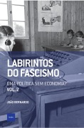 Labirintos do fascismo: Uma política sem economia? - João Bernardo