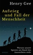 Cover-Bild zum Titel 'Aufstieg und Fall der Menschheit' von 'Henry Gee'