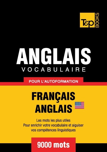 Vocabulaire Français-Anglais américain pour l'autoformation - 9000 mots - Andrey Taranov