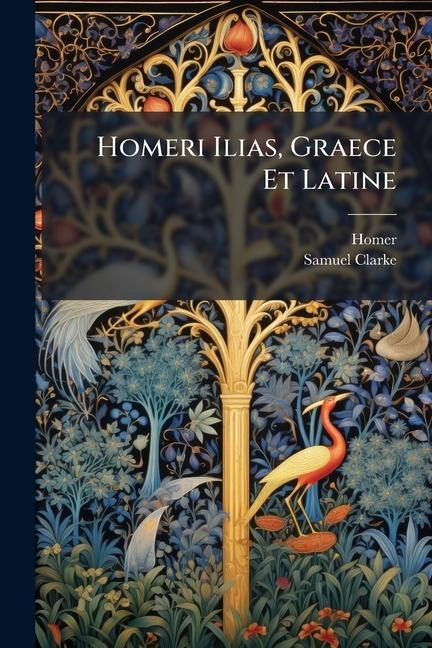 Homeri Ilias, Graece Et Latine - Samuel Clarke