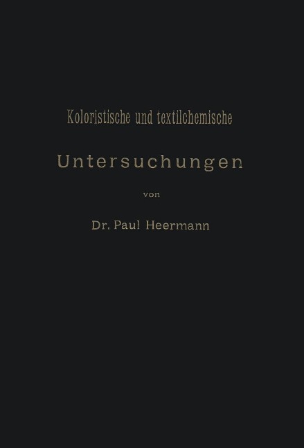 Koloristische und textilchemische Untersuchungen - Paul Heermann