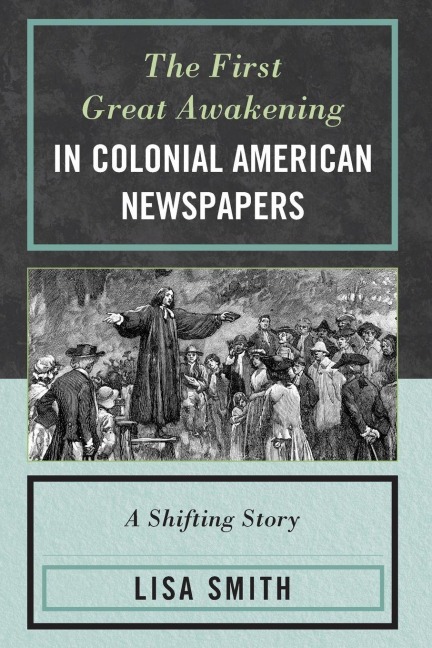 First Great Awakening in Colonial American Newspapers - Lisa Smith
