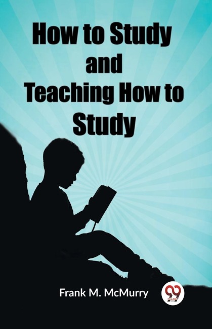 How to Study and Teaching How to Study - Frank M. Mcmurry