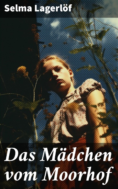 Das Mädchen vom Moorhof - Selma Lagerlöf