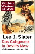 Cover-Bild zum Titel 'Das Coltgesetz in Devil's Maw: Wichita Western Roman 282' von 'Lee J. Slater'